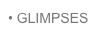• GLIMPSES