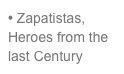 • Zapatistas, Heroes from the last Century